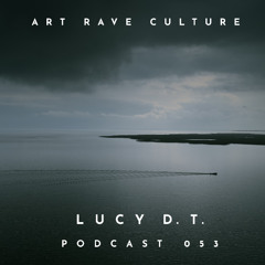 Art Rave Culture / Podcast #053 / Lucy D. T.