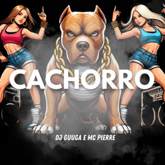 DJ GUUGA e MC PIERRE = CACHORRO ((DJGUUGA))