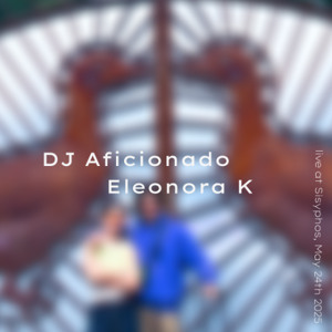 DJ Aficionado b2b Eleonora K