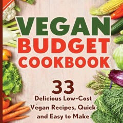 (⚡READ⚡) PDF✔ Vegan Budget cookbook 33 Delicious Low-Cost Vegan Recipes Quick an