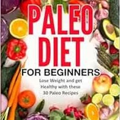 [Read] EBOOK 💓 Paleo: Paleo For Beginners Lose Weight And Get Healthy With These 30