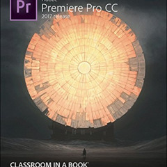GET EPUB 💞 Adobe Premiere Pro CC Classroom in a Book (2017 release) by  Jago Maxim E