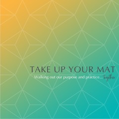 What Does It Mean to Take Up Your Mat?