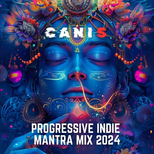 PROGRESSIVE INDIE MANTRA MIX 2024 | SIVA PRAYOJAN | STAN KOLEV | MATAN CASPI | STYLO | CANIS MIXTAPE
