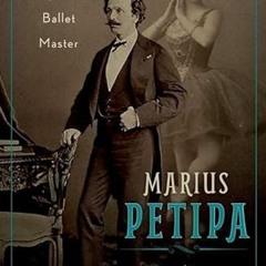 [View] EPUB KINDLE PDF EBOOK Marius Petipa: The Emperor's Ballet Master by  Nadine Meisner 🧡