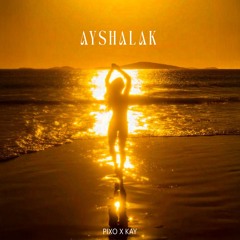 Aayshalak (Pixo x Kay Remix)