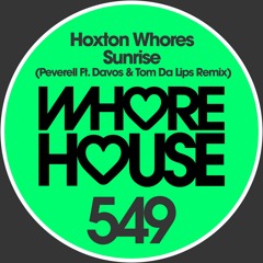 Hoxton Whores - Sunrise (Peverell Ft. Davos & Tom Da Lips remix)OUT NOW