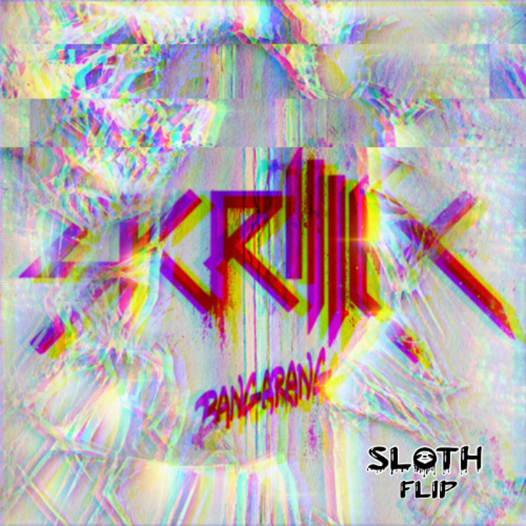Stream SKRILLEX - BANGARANG (FT. SIRAH) (SLOTH FLIP) (FREE