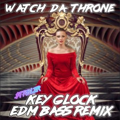 Key Glock - Watch Da Throne EDM Trapstep Hip Hop Bass Remix