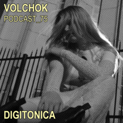 DIGITONICA – VOLCHOK PODCAST 75