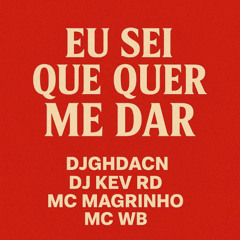 EU SEI QUE QUER ME DA - djghdacn & DJ Kev Rd (ft. Mc Wb , Mc Magrinho )