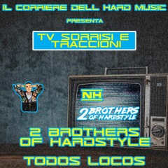 NovitHard presents: "TV Sorrisi e Traccioni: 2 Brothers of Hardstyle - Todos Locos”