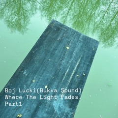 Boj Lucki (Bukva Sound) - Where The Light Fades (Part 1)