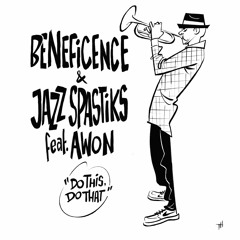 Beneficence & Jazz Spastiks feat. Awon "Do This, Do That"