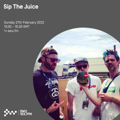 Sip The Juice 27TH FEB 2022