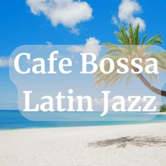Cafe Bossa - Latin Jazz