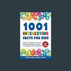[READ] ✨ 1001 Interesting Facts for Kids: Discover the Wonders of this World, from Space and Ocean