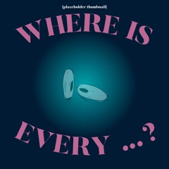 [60] WHERE IS EVERY …? (a self insert HEY EVERY !)