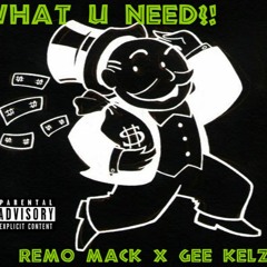 What U Need x Gee Kelz