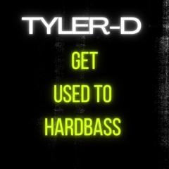 TYLER-D - GET USED TO HARDBASS (W.I.P)