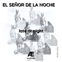 El Señor De La Noche - late at night (Original Mix) [AELER00163]