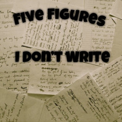 Five Figures - I Dont Write