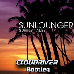 Sunlounger - Sunny Tales (Cloudriver Bootleg)