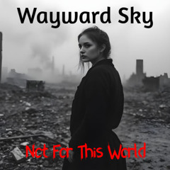 Wayward Sky - Not for This World