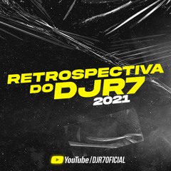 Retrospectiva Do DJ R7 (Lançamento 2021)