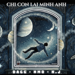 Dagg - Chỉ còn lại mình anh (ft. NMD & N.J)