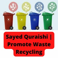 Sayed Quraishi | Promote Waste Recycling