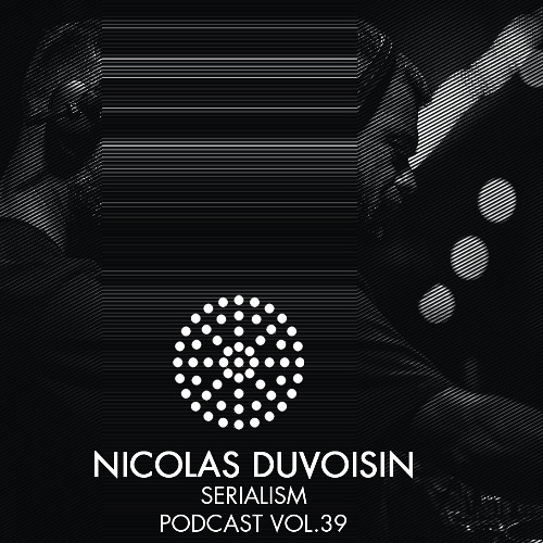 Serialism Podcast Vol. 39 - Nicolas Duvoisin