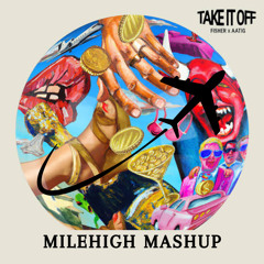 Fisher - Take It Off (MILEHIGH MASHUP)
