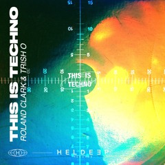 Roland Clark, Trish O - This is Techno [Heldeep Records]