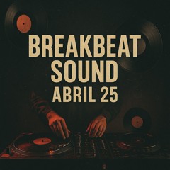 BREAKBEAT SOUND ABRIL 25