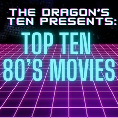 The Dragon's Ten|Top 10: 80's Movies|EP 1