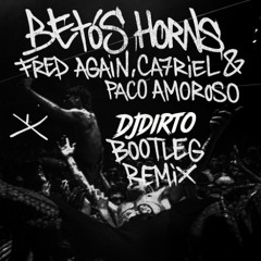 Beto’s Horns - Fred Again, Ca7riel & Paco Amoroso (DJDIRTO Bootleg Remix)