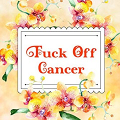 [DOWNLOAD] EBOOK 💘 Fuck Off Cancer: Creative & quirky prompts inspire you to destroy