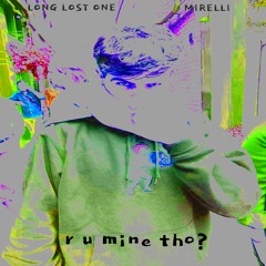 r u mine tho? - Long Lost One Ft. Mirelli (Prod By Sogimura)