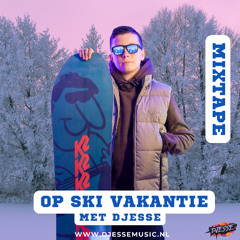 Op Ski Vakantie Met DJesse - (Winter mix 2025)