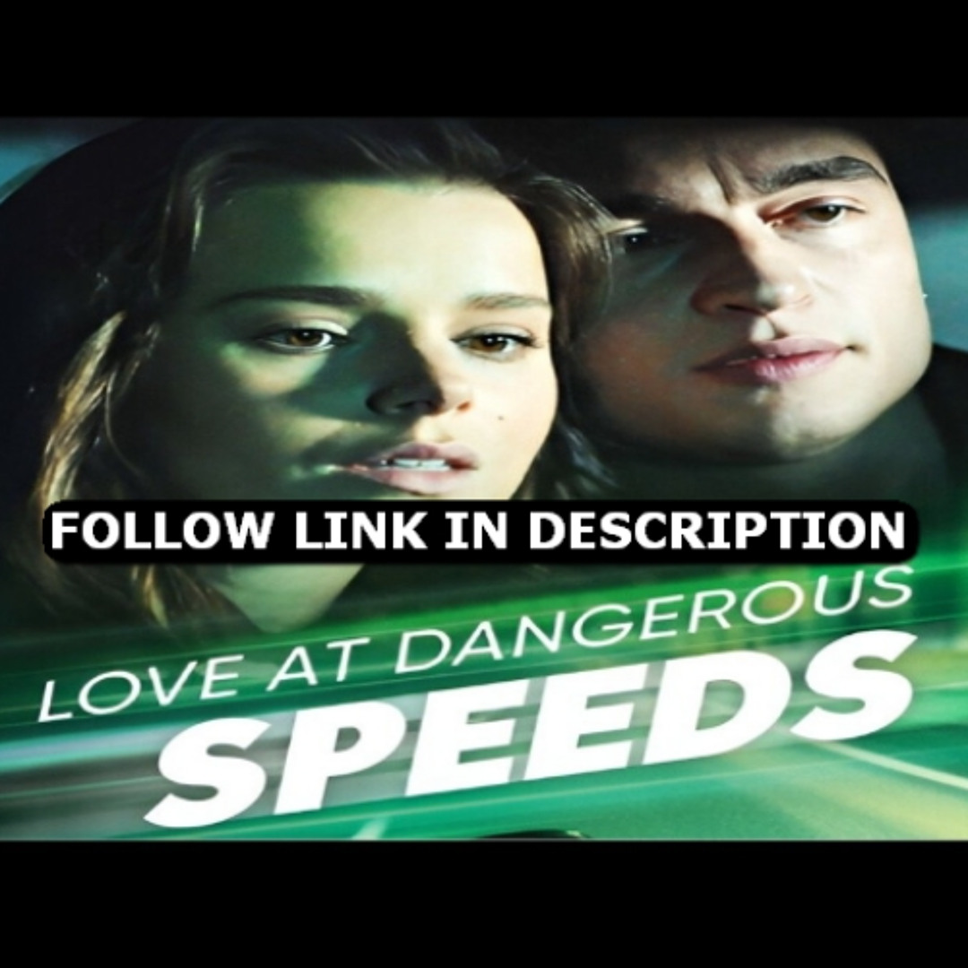 Stream love at dangerous speeds 2025 123 by
