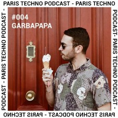 Paris Techno Podcast #004 - Garbapapa