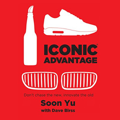 READ EBOOK 🖊️ Iconic Advantage: Don't Chase the New, Innovate the Old by  Soon Yu,Da