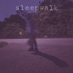 SLEEPWALK (prod.MySideWalkCrush)