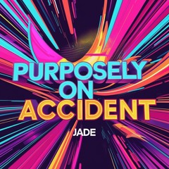 JADE - Purposely On Accident