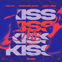 Felixx, Stephen Oaks & Just Mike - Kiss Me