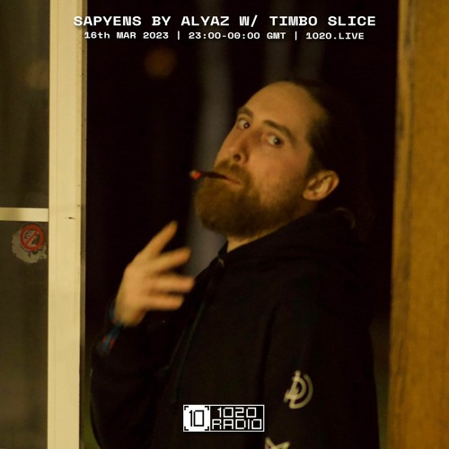 #53 Sapyens by Alyaz w/ Timbo Slice [1020 Radio - 16032023]