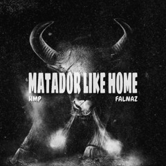 Matador Like Home (hmp & falnaz Edit)
