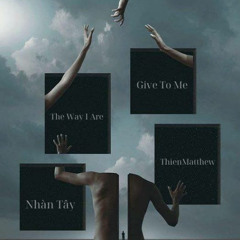Give To Me ft The Way I Are - ThienMatthew Feat Nhan Tay Final