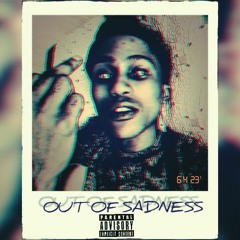 OUT OF SADNESS